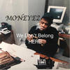 We Dont Belong Here - 谢帝&MONEYEZ