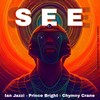 SEE - Ian Jazzi&Prince Bright&Chymny Crane
