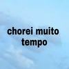 CHOREI MUITO TEMPO - Karrera