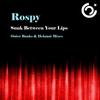 Sunk Between Your Lips (Original Mix) - Rospy