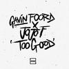 Too Good - Gavin Foord&FooR&JoJo F