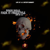 Fxck It Freestyle (Explicit) - Baker Skills&Life Of A G