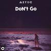Don't Go (Extended Mix) - Aztec
