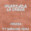 Guardada la Crema (Explicit) - Gonzza&Barajas&Gera