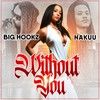 Without You (Explicit) - Big Hookz&Nakuu