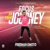 Focus On Your Journey - Freeman Omoto