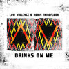 Drinks on Me (Explicit) - Low Violence&Robin Thirdfloor