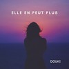Elle en peut plus - Douki