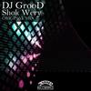 Shok Wery (Original Mix) - DJ GrooD