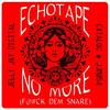 No More (F@#k Dem Snare) - Echotape