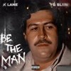 Be The Man (feat. YG SLIIM) (Explicit) - K Lane&YG SLIIM