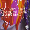 Techno (Not Techno) (Solardo Remix) - Will Clarke&Bot