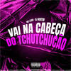 Vai na Cabeça do Tchutchucão (Explicit) - DJ Martini&Mc Luan