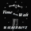 Time Dont Wait (Explicit) - Walker Boyz