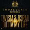 Outta My Life (Original Mix) - TWISM&B3RAO