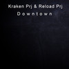 Downtown (Extended Mix) - Kraken Prj&Reload Prj