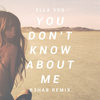 You Don't Know About Me (R3hab Remix) - Ella Vos&R3HAB