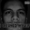 I Creamed Myself(feat. D.B.A. & Big Bad Jojo) (Explicit) - Yung Grippy&D.B.A.&Big Bad Jojo