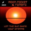 Let The Sun Shine Your Dreams (Original Mix) - Moon Rocket&ROMERO