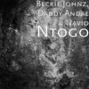 Ntogo - Beckie Johnz&Daddy Andre&Navio