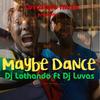 Maybe Dance - DJ Lothando&DJ Luvas