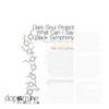 What Can I Say - Dark Soul Project