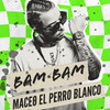 BAM BAM - Maceo El Perro Blanco