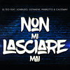 Non Mi Lasciare Mai (Explicit) - DJ Teo&Sonbudo&Sistaheve&Marketto&Casteway