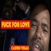 FUCK FOR LOVE (Explicit) - Castro Vegas