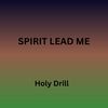 Spirit Lead Me (Explicit) - Holy Drill