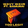 Too Legit (feat. Samurai) (Explicit) - wavy wave&