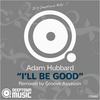 I'll Be Good (Original Mix) - Adam Hubbard