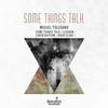 Some Things Talk (Original Mix) - Miguel Toledano