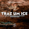 Traz Um Ice (Explicit) - Gzin&Mc Carlinhos ZN&MC Dieguinho