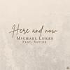 Here and Now (Explicit) - Michael Lukes&Savine