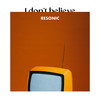 I Don't Believe (Radio Edit) - Resonic