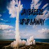 Up Up & Away (Explicit) - JayBreeze