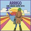 Come Abbiamo Sempre Fatto - Arrigo