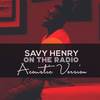 On the Radio (Acoustic Version) - Savy Henry