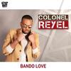 Bando Love - Colonel Reyel