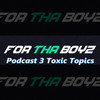 For tha Boyz Podcast 3 Toxic Topics (Explicit) - Kaila Stafford&Jonathan Sykes&Gavin Kelly&Jerry Ware&Josh White&Kiara Stafford