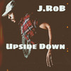 Upside Down (Explicit) - J.Rob