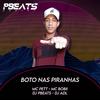 Boto nas Piranhas (Explicit) - DJ PBeats&DJ ADL&Pet & Bobii&Luiz Henrique Alexandre Quintiliano