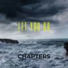 Let You Go - Chapters