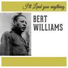 I'll Lend You Anything - Bert Williams