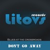 Don't Go Away (Original Mix) - Blues at the Crossroads