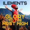 Glory to the Most High - Ilements&Street Rockaz Family