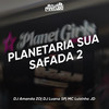 PLANETARIA SUA SAFADA 2 (Explicit) - Club Pirituba&DJ AMANDA ZO&DJ Luana SP