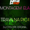 MONTAGEM ELA TRAVA NA PIC4 (Explicit) - DJ Cyclope Original
