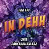 In Dehh (Explicit) - LAA LEE&DancehallRulerz&2FIK